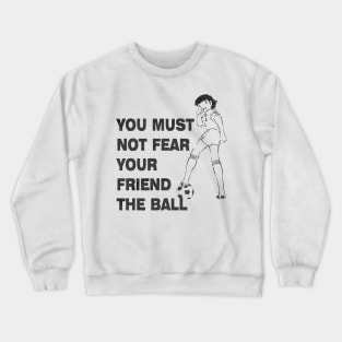 You must Not fear Tsubasa Crewneck Sweatshirt